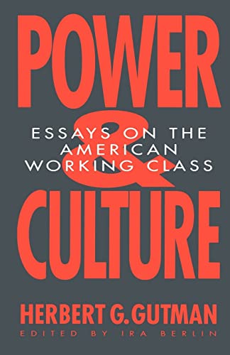 Power and Culture: Essays on the American Working Class - Gutman, Herbert George