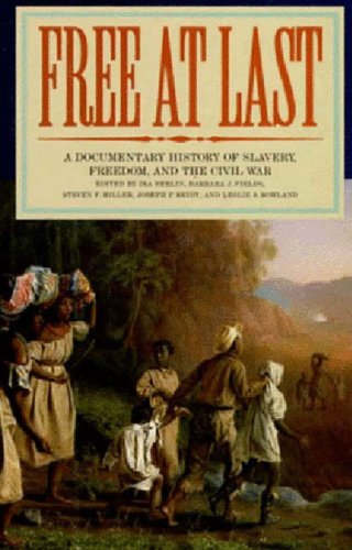 Free at Last: A Documentary History of Slavery, Freedom, and the Civil War. - Berlin, Ira, Barbara J. Fields, etc. editors