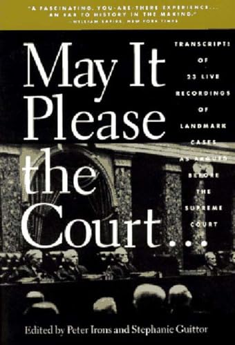 May It Please the Court: The Most Significant Oral Arguments Made Before the Supreme Court Since 1955 (9781565840461) by Irons, Peter H.