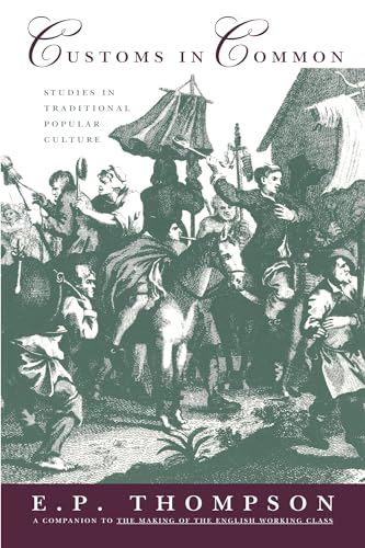 Customs in Common: Studies in Traditional Popular Culture - Thompson, E. P.