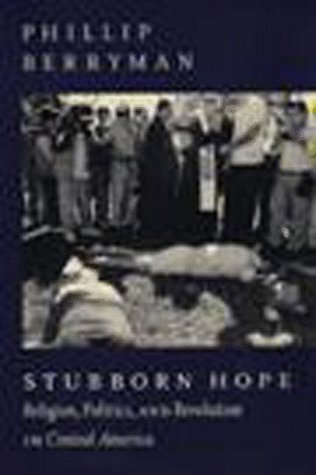 Beispielbild fr Stubborn Hope: Religion, Politics, and Revolution in Central America zum Verkauf von HPB-Red