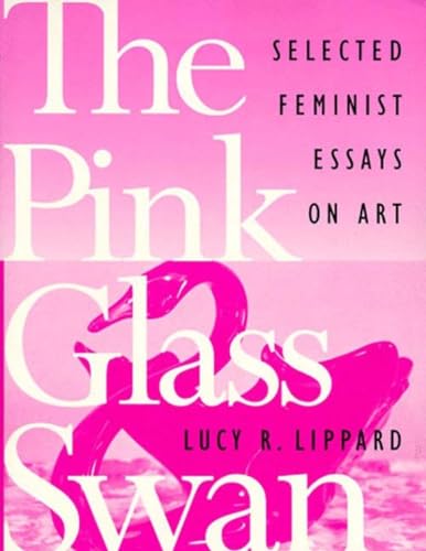 Beispielbild fr The Pink Glass Swan: Selected Essays on Feminist Art zum Verkauf von Open Books