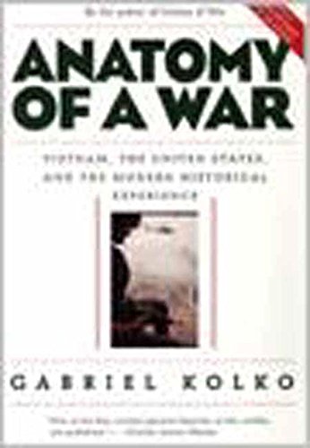 Anatomy of a War: Vietnam, the United States, and the Modern Historical Experience (9781565842182) by Kolko, Gabriel