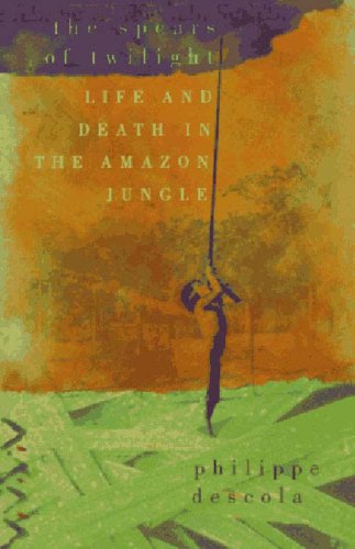 Beispielbild fr The Spears of Twilight: Life and Death in the Amazon Jungle zum Verkauf von Ergodebooks