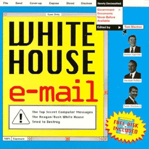 Stock image for White House E-Mail : The Secret Messages the Reagan/Bush White House Thought They Had Destroyed for sale by Better World Books