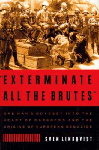 Beispielbild fr Exterminate All the Brutes : One Man's Odyssey into the Heart of Darkness and the Origins of European Genocide zum Verkauf von Better World Books