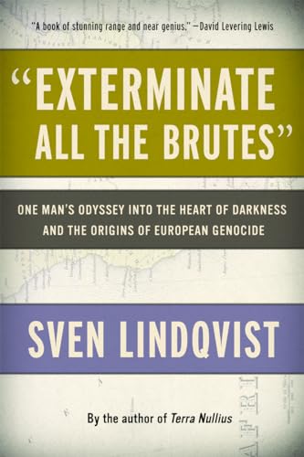 Imagen de archivo de "Exterminate All the Brutes": One Man's Odyssey into the Heart of Darkness and the Origins of European Genocide a la venta por BooksRun