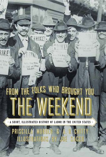 Beispielbild fr From the Folks Who Brought You the Weekend: A Short, Illustrated History of Labor in the United States zum Verkauf von SecondSale