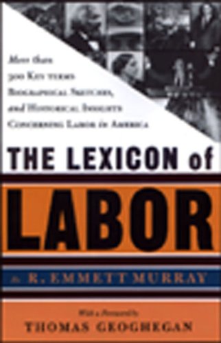 9781565844568: The Lexicon of Labor: More Than 500 Key Terms, Biographical Sketches, and Historical Insights Concerning Labor in America