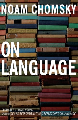 Stock image for On Language: Chomsky's Classic Works Language and Responsibility and Reflections on Language in One Volume for sale by BooksRun