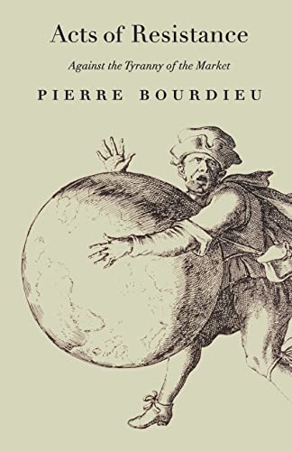 Acts of Resistance: Against the Tyranny of the Market (9781565845237) by Bourdieu, Pierre