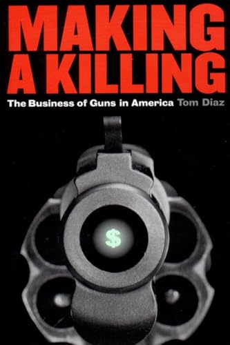 Beispielbild fr Making a Killing : The Business of Guns in America zum Verkauf von Better World Books