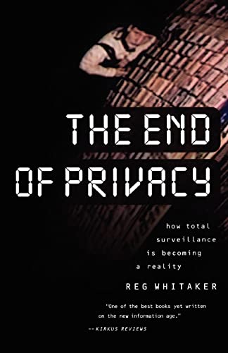 The end of privacy. How total surveillance is becoming a reality. - Whitaker, Reg