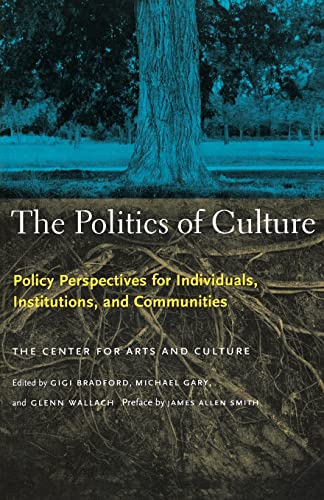 Imagen de archivo de The Politics of Culture: Policy Perspectives for Individuals, Institutions, and Communities a la venta por Orion Tech