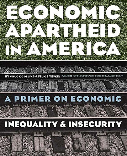 Imagen de archivo de Economic Apartheid in America : A Primer on Economic Inequality and Insecurity a la venta por Better World Books