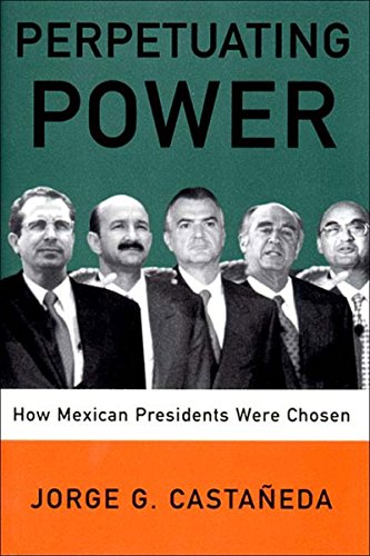 Imagen de archivo de Perpetuating Power : How Mexican Presidents Were Chosen a la venta por Better World Books