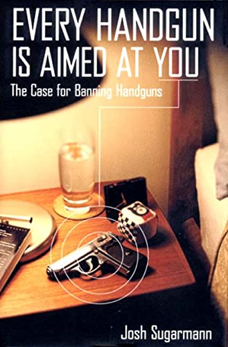 Beispielbild fr Every Handgun is Aimed at You: The Case for Banning Handguns zum Verkauf von WorldofBooks