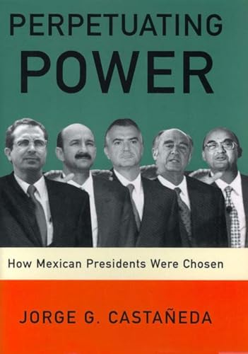 Stock image for Perpetuating Power: How Mexican Presidents Were Chosen for sale by HPB-Emerald