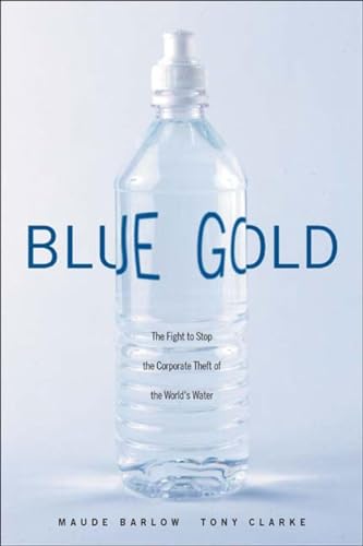 Imagen de archivo de Blue Gold: The Fight to Stop the Corporate Theft of the World's Water a la venta por SecondSale