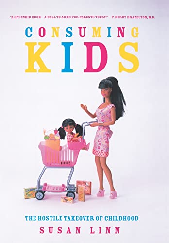 Consuming Kids: The Hostile Takeover of Childhood (9781565847835) by Linn, Susan