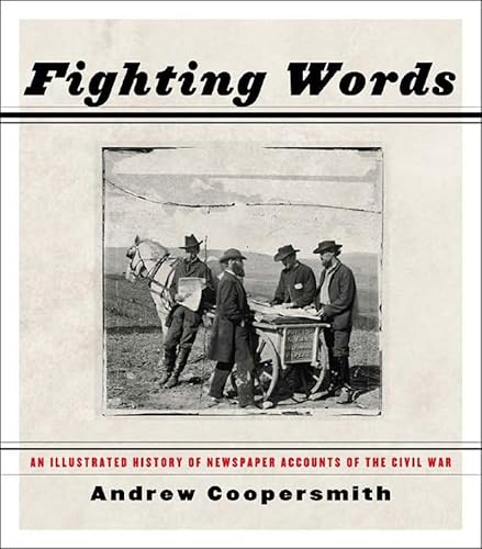 Stock image for Fighting Words: An Illustrated History Of Newspaper Accounts Of The Civil War for sale by HPB-Emerald