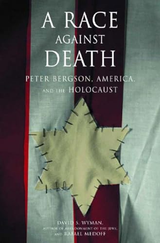 9781565848566: A Race Against Death: Peter Bergson, America, and the Holocaust