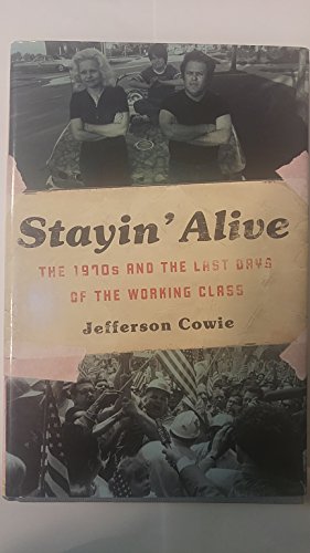 Beispielbild fr Stayin Alive: The 1970s and the Last Days of the Working Class zum Verkauf von Goodwill Southern California