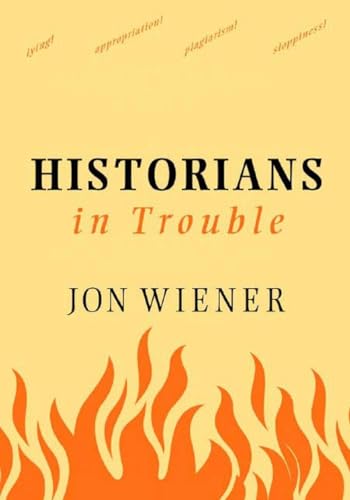 Stock image for Historians In Trouble: Plagiarism, Fraud, And Politics In The Ivory Tower for sale by SecondSale