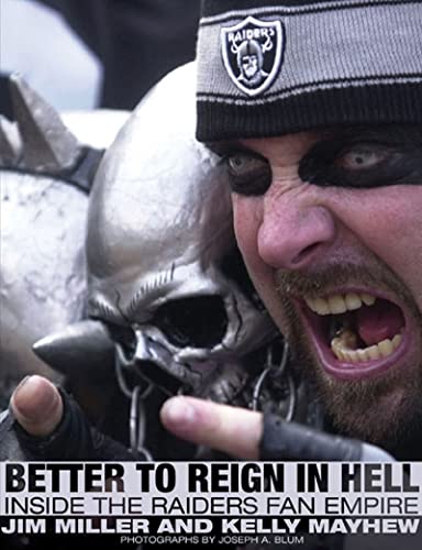 Better to Reign in Hell: Inside the Raiders Fan Empire (9781565848900) by Miller, Jim; Mayhew, Kelly