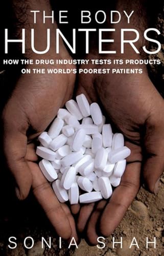 Stock image for The Body Hunters : Testings New Drugs on the World's Poorest Patients for sale by Better World Books