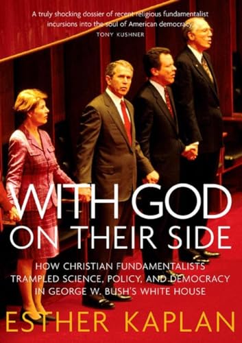 Beispielbild fr With God on Their Side: How Christian Fundamentalists Trampled Science, Policy, and Democracy in George W. Bush's White House zum Verkauf von WorldofBooks