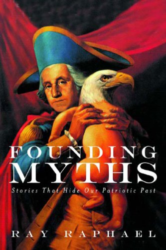 Beispielbild fr Founding Myths: Stories That Hide Our Patriotic Past zum Verkauf von Wonder Book