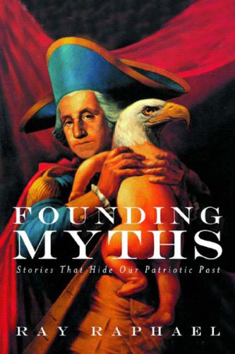 Stock image for Founding Myths: Stories That Hide Our Patriotic Past for sale by Wonder Book