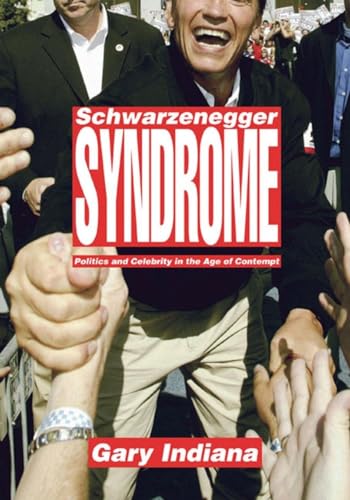 Beispielbild fr Schwarzenegger Syndrome : Politics and Celebrity in the Age of Contempt zum Verkauf von Better World Books