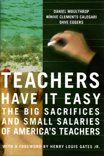 Beispielbild fr Teachers Have It Easy: The Big Sacrifices and Small Salaries of America's Teachers zum Verkauf von Gulf Coast Books