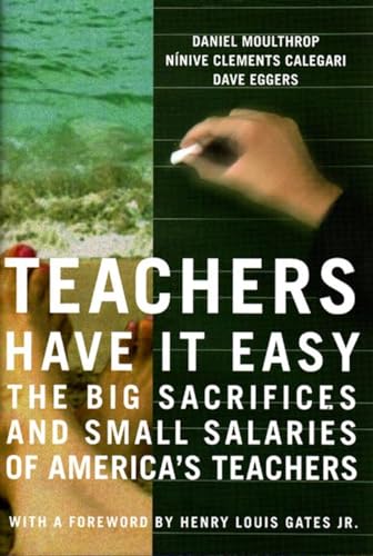 Imagen de archivo de Teachers Have It Easy : The Big Sacrifices and Small Salaries of America's Teachers a la venta por Better World Books: West