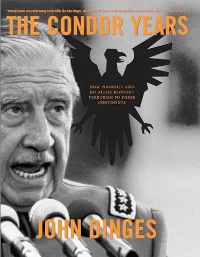 Stock image for The Condor Years : How Pinochet and His Allies Brought Terrorism to Three Continents for sale by Better World Books