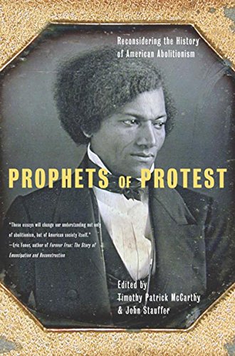 Stock image for Prophets of Protest: Reconsidering the History of American Abolitionism for sale by BombBooks