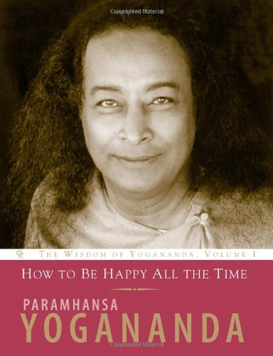 Beispielbild fr How to be Happy All the Time: The Wisdom of Yogananda, Volume 1 zum Verkauf von WorldofBooks