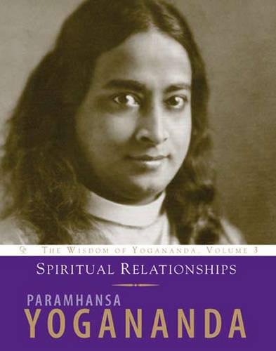 Spiritual Relationships: The Wisdom of Yogananda (Volume 3) (9781565892248) by Yogananda, Paramhansa