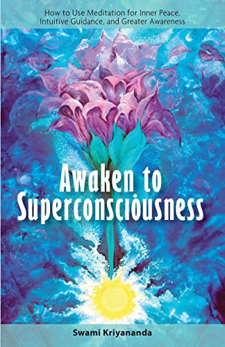 Awaken to Superconsciousness: How to Use Meditation for Inner Peace, Intuitive Guidance, and Greater Awareness (9781565892286) by Kriyananda, Swami