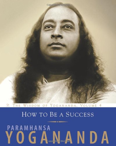 Beispielbild fr How To Be A Success: The Wisdom of Yogananda, Volume 4 zum Verkauf von Wonder Book