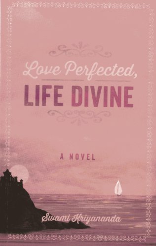 Love Perfected, Life Divine: A Novel (9781565892774) by Kriyananda, Swami