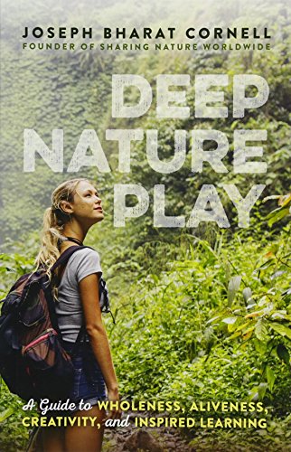 9781565893221: Deep Nature Play: A Guide to Wholeness, Aliveness, Creativity, and Inspired Learning