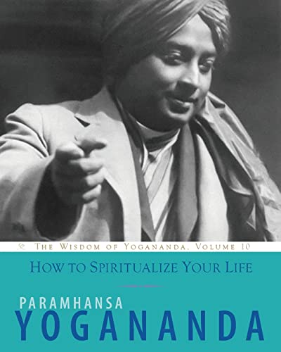 Beispielbild fr How to Spiritualize Your Life: The Wisdom of Yogananda, Volume 10 zum Verkauf von THE SAINT BOOKSTORE