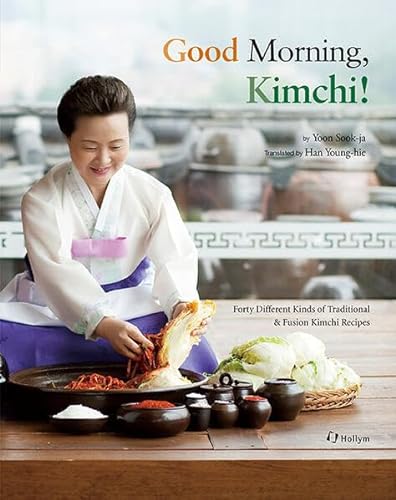Beispielbild fr Good Morning, Kimchi!: Forty Different Kinds of Traditional & Fusion Kimchi Recipes zum Verkauf von Revaluation Books
