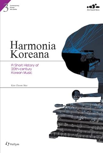 Harmonia Koreana: A Short History of 20th-century Korean Music (Contemporary Korean Arts Series) (9781565913257) by Kim, Choon Mee