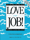 9781565920361: Love Your Job!: Loving the Job You Have...Finding a Job You Love : Reflections, Stories, and Practical Exercises for Good Times and Bad
