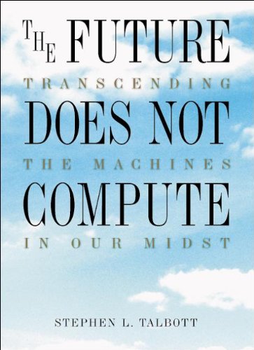 The Future Does Not Compute: Transcending the Machines in Our Midst (9781565920859) by Talbott, Steve