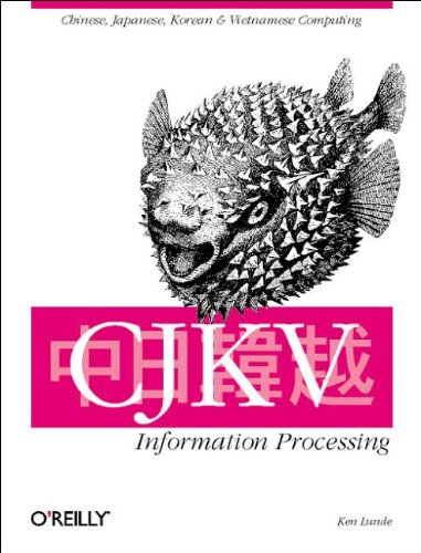 CJKV Information Processing: Chinese, Japanese, Korean & Vietnamese Computing - Lunde, Ken